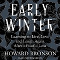 Early Winter: Learning to Live, Love and Laugh Again After a Painful Loss - Howard Bronson