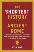Cover-Bild zum Titel 'The Shortest History of Ancient Rome: A Millennium of Western Civilization, from Kingdom to Republic to Empire - A Retelling for Our Times (The Shortest History Series)' von 'Ross King'