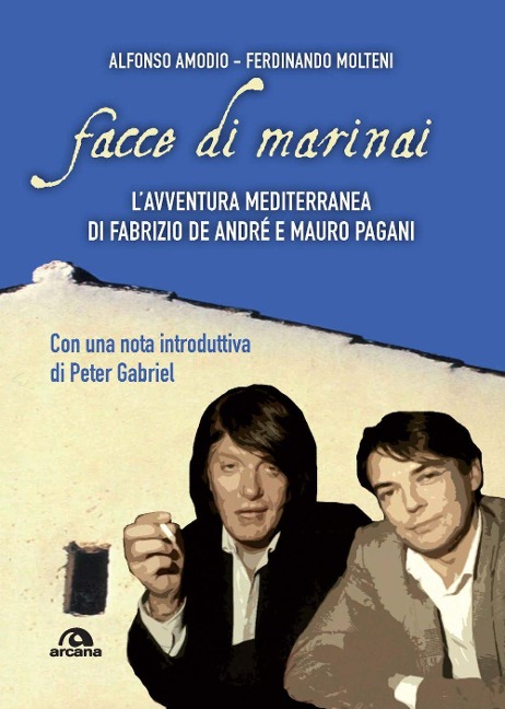Facce di marinai. L'avventura mediterranea di Fabrizio De André e Mauro Pagani - Alfonso Amodio, Ferdinando Molteni