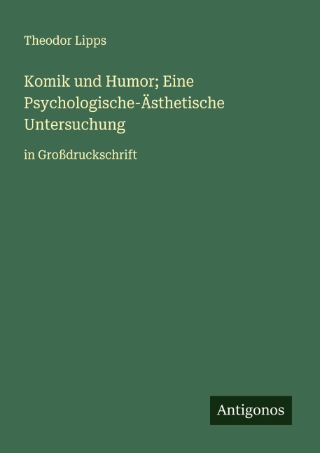 Komik und Humor; Eine Psychologische-Ästhetische Untersuchung - Theodor Lipps