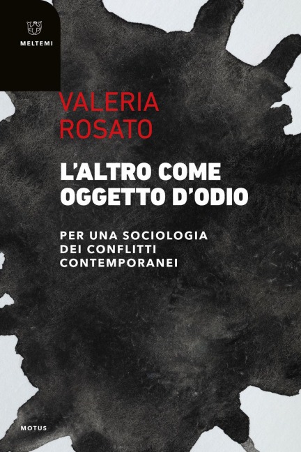 L' altro come oggetto d'odio. Per una sociologia dei conflitti contemporanei - Valeria Rosato