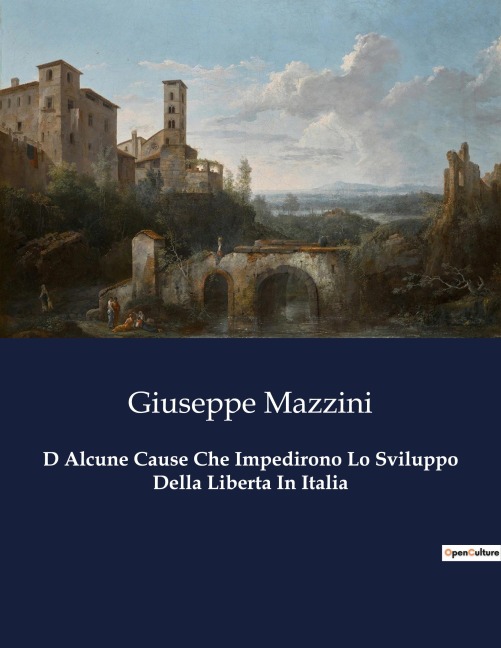D Alcune Cause Che Impedirono Lo Sviluppo Della Liberta In Italia - Giuseppe Mazzini