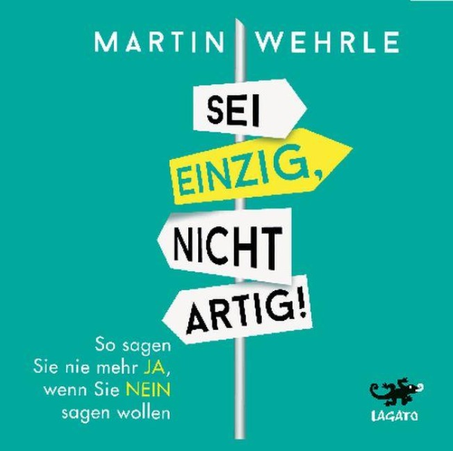 Sei einzig, nicht artig - Martin Wehrle