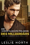 Cover-Bild zum Titel 'Die vorgetäuschte Freundin des Milliardärs (Der Milliardärs-Club, #2)' von 'Leslie North'