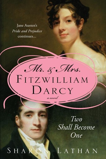Mr. & Mrs. Fitzwilliam Darcy: Two Shall Become One - Sharon Lathan