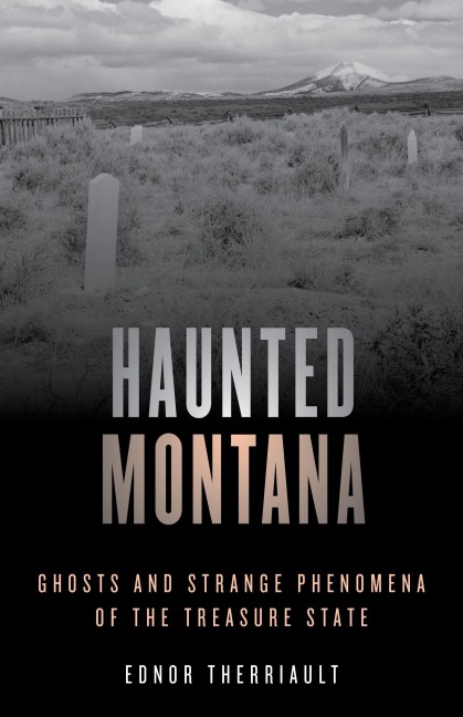 Haunted Montana - Ednor Therriault