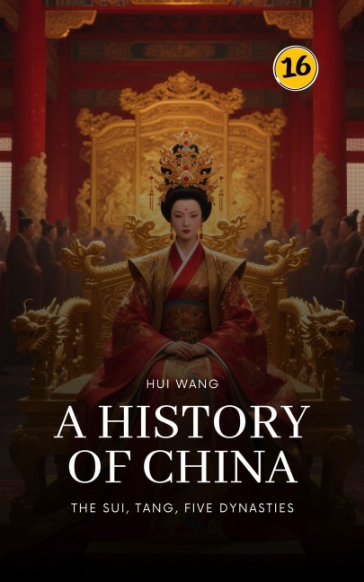 The Sui, Tang, Five Dynasties: A History of China - Hui Wang
