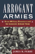 Cover-Bild zum Titel 'Arrogant Armies' von 'James M. Perry'
