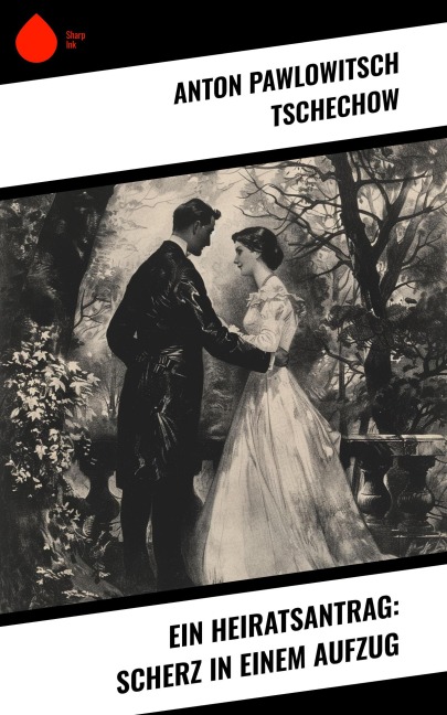 Ein Heiratsantrag: Scherz in einem Aufzug - Anton Pawlowitsch Tschechow