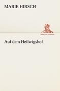 Auf dem Heilwigshof - Marie Hirsch