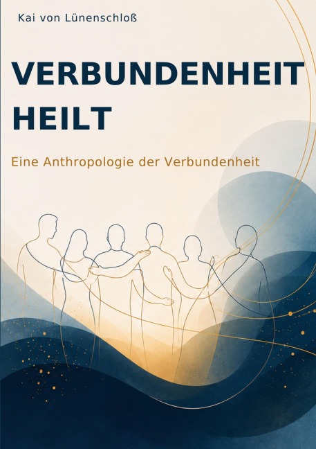 Verbundenheit heilt - Kai von Lünenschloß