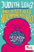 Und jetzt alle noch mal aufs Klo - Judith Luig
