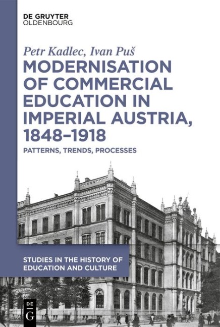 Modernisation of Commercial Education in Imperial Austria, 1848-1918 - Petr Kadlec, Ivan Pu¿