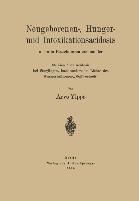 Neugeborenen-, Hunger- und Intoxikationsacidosis in ihren Beziehungen zueinander - Arvo Ylppö