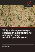 Wp¿yw zintegrowanego zarz¿dzania sk¿adnikami od¿ywczymi na produktywno¿¿ cebuli - Sumit Rai