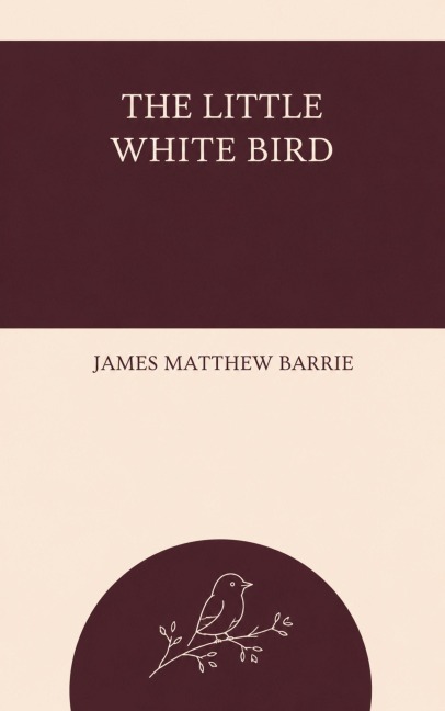 The Little White Bird - James Matthew Barrie