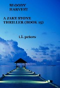 Cover-Bild zum Titel 'Bloody Harvest, A Jake Stone Thriller (Book 15)' von 'T. L. Peters'