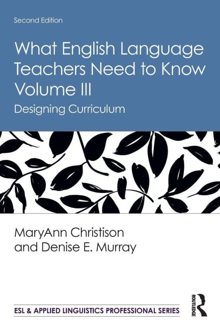What English Language Teachers Need to Know Volume III - Maryann Christison, Denise E. Murray
