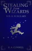 Cover-Bild zum Titel 'Stealing from Wizards Volume 2: Burglary' von 'R. A. Consell'