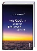 Wie Gott in unseren Träumen spricht - Ulrich Kühn