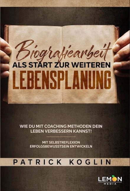Biografiearbeit als Start zur weiteren Lebensplanung - Patrick Koglin