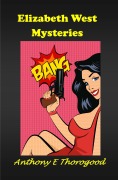 The Elizabeth West Mysteries - Anthony E Thorogood