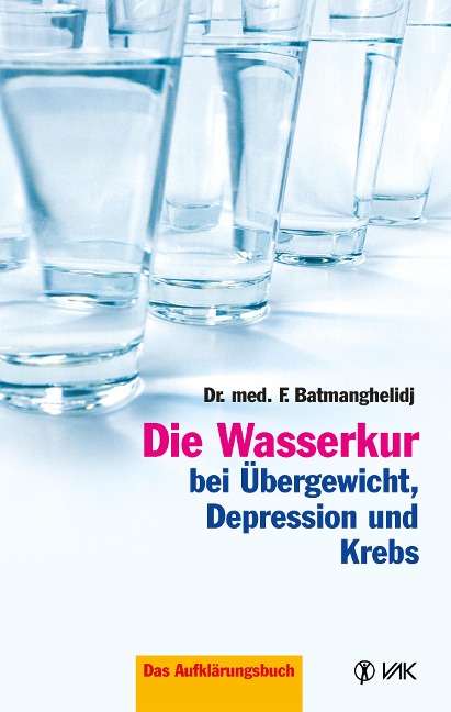 Die Wasserkur bei Übergewicht, Depression und Krebs - F. Batmanghelidj