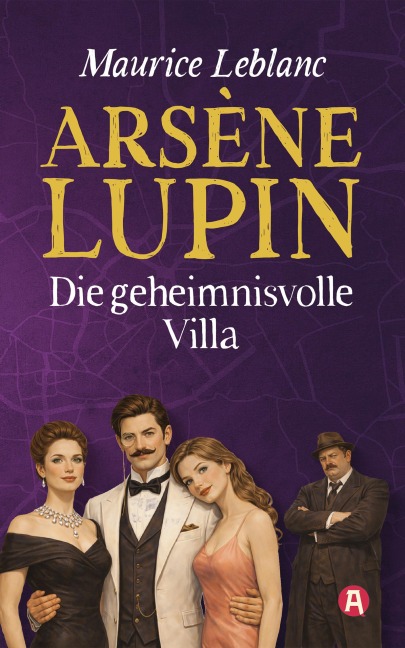 Arsène Lupin und die geheimnisvolle Villa. Detektivroman - Maurice Leblanc