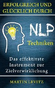 Erfolgreich und glücklich durch NLP-Techniken - Martin Levitz