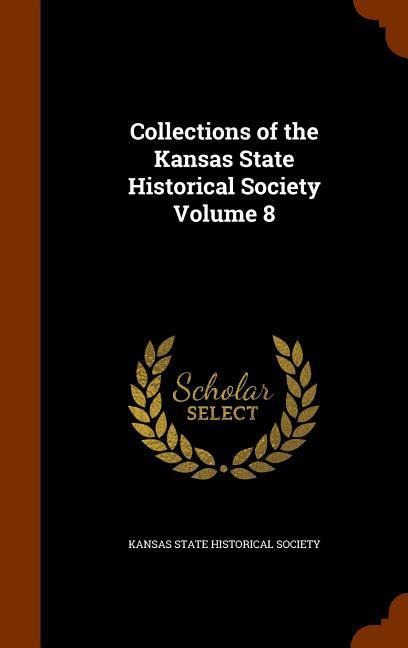Collections of the Kansas State Historical Society Volume 8 - 