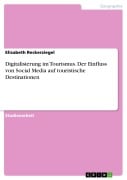 Digitalisierung im Tourismus. Der Einfluss von Social Media auf touristische Destinationen - Elisabeth Reckerziegel