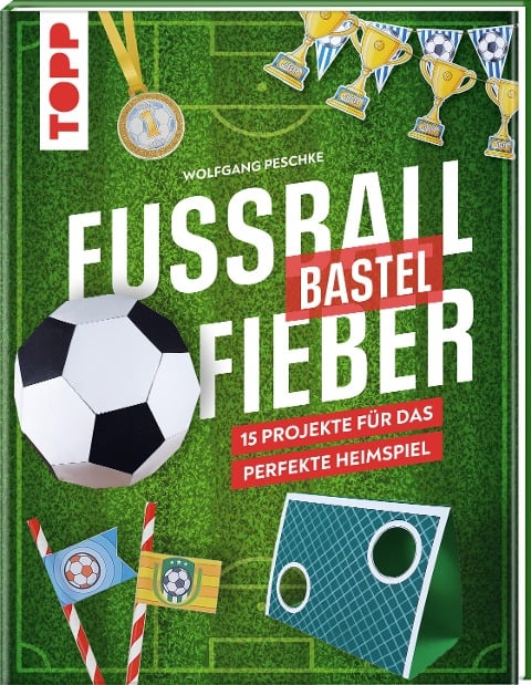 Fußballbastelfieber - Wolfgang Peschke