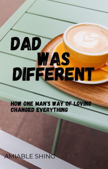 Dad was Different - Amiable Shing