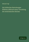 Die Politischen Bestrebungen Stilichos während seiner Verwaltung des weströmischen Reiches - Edmund Vogt