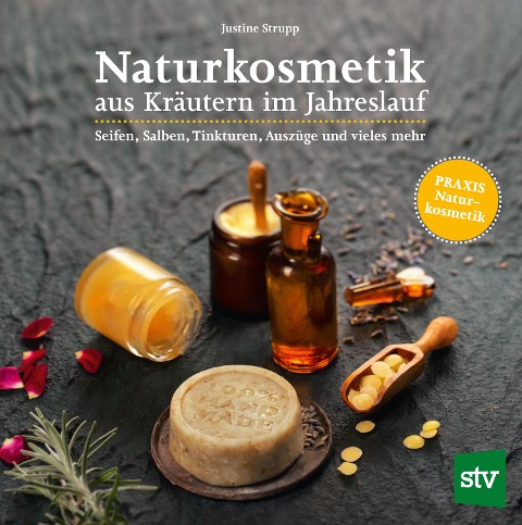 Naturkosmetik aus Kräutern im Jahreslauf - Justine Strupp