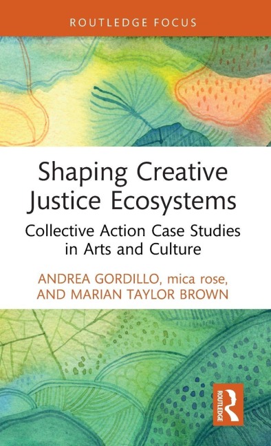 Shaping Creative Justice Ecosystems - Andrea Gordillo, Mica Rose, Marian Taylor Brown