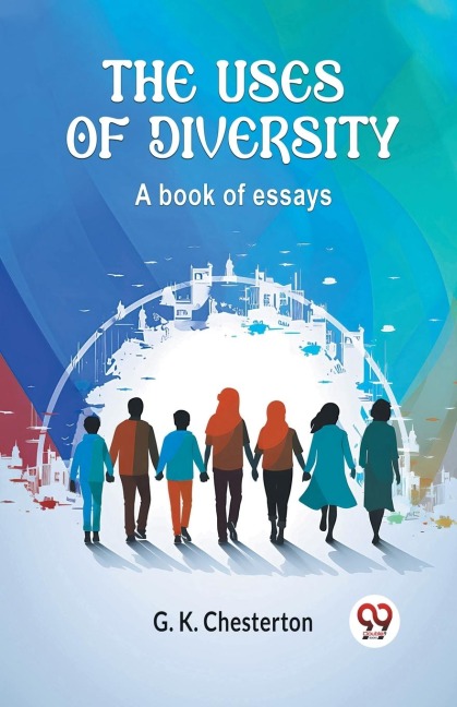 The Uses of Diversity A book of essays - G. K. Chesterton
