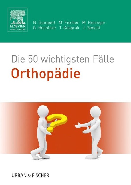Die 50 wichtigsten Fälle Orthopädie - Nicolas Gumpert, Matthias Fischer, Martina Henniger, Gerret Hochholz, Tobias Kasprak