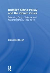 Britain's China Policy and the Opium Crisis - Glenn Melancon