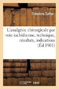 Cover-Bild zum Titel 'L'Analgésie Chirurgicale Par Voie Rachidienne, Technique, Résultats, Indications' von 'Tuffier-T'