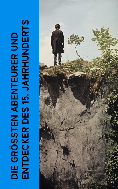 Die größten Abenteurer und Entdecker des 15. Jahrhunderts - Stefan Zweig, Jules Verne