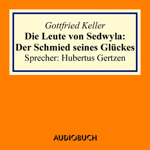 Die Leute von Sedwyla: Der Schmied seines Glückes - Gottfried Keller