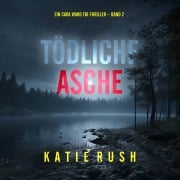 Cover-Bild zum Titel 'Tödliche Asche (Ein Cara Ward FBI-Thriller ¿ Band 2)' von 'Katie Rush'