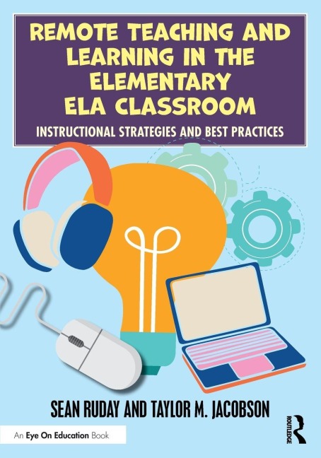Remote Teaching and Learning in the Elementary ELA Classroom - Sean Ruday, Taylor M. Jacobson