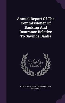 Annual Report Of The Commissioner Of Banking And Insurance Relative To Savings Banks - 