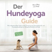 Cover-Bild zum Titel 'Der Hundeyoga Guide - Mein Weg zum Dogi: Mit achtsamem Dog Yoga zu mehr Entspannung, Impulskontrolle und Frustrationstoleranz im Alltag für Mensch und Hund - inkl. Partnerübungen' von 'Julia Everwien'