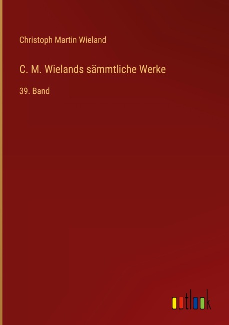 C. M. Wielands sämmtliche Werke - Christoph Martin Wieland