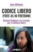 Cover-Bild zum Titel 'Codice libero. Free as in freedom. Richard Stallman e la crociata per il software libero' von 'Sam Williams'