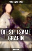 Die seltsame Gräfin: Kriminalroman - Edgar Wallace