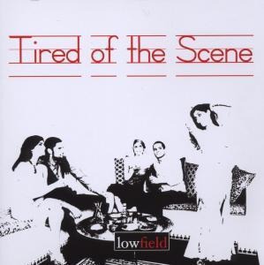 Tired of the Scene - Lowfield